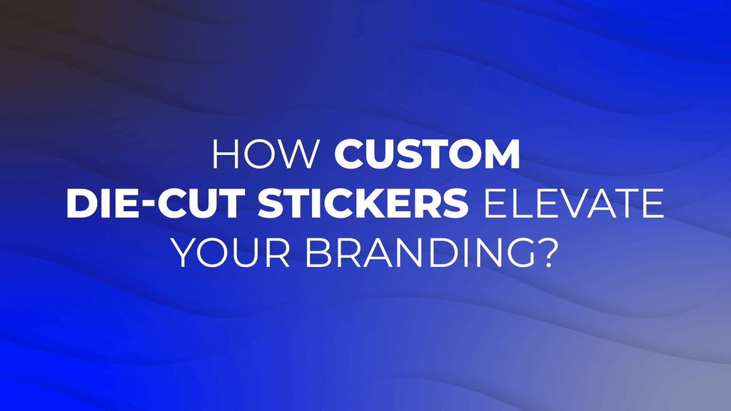 How Custom Die-Cut Stickers Elevate Your Branding